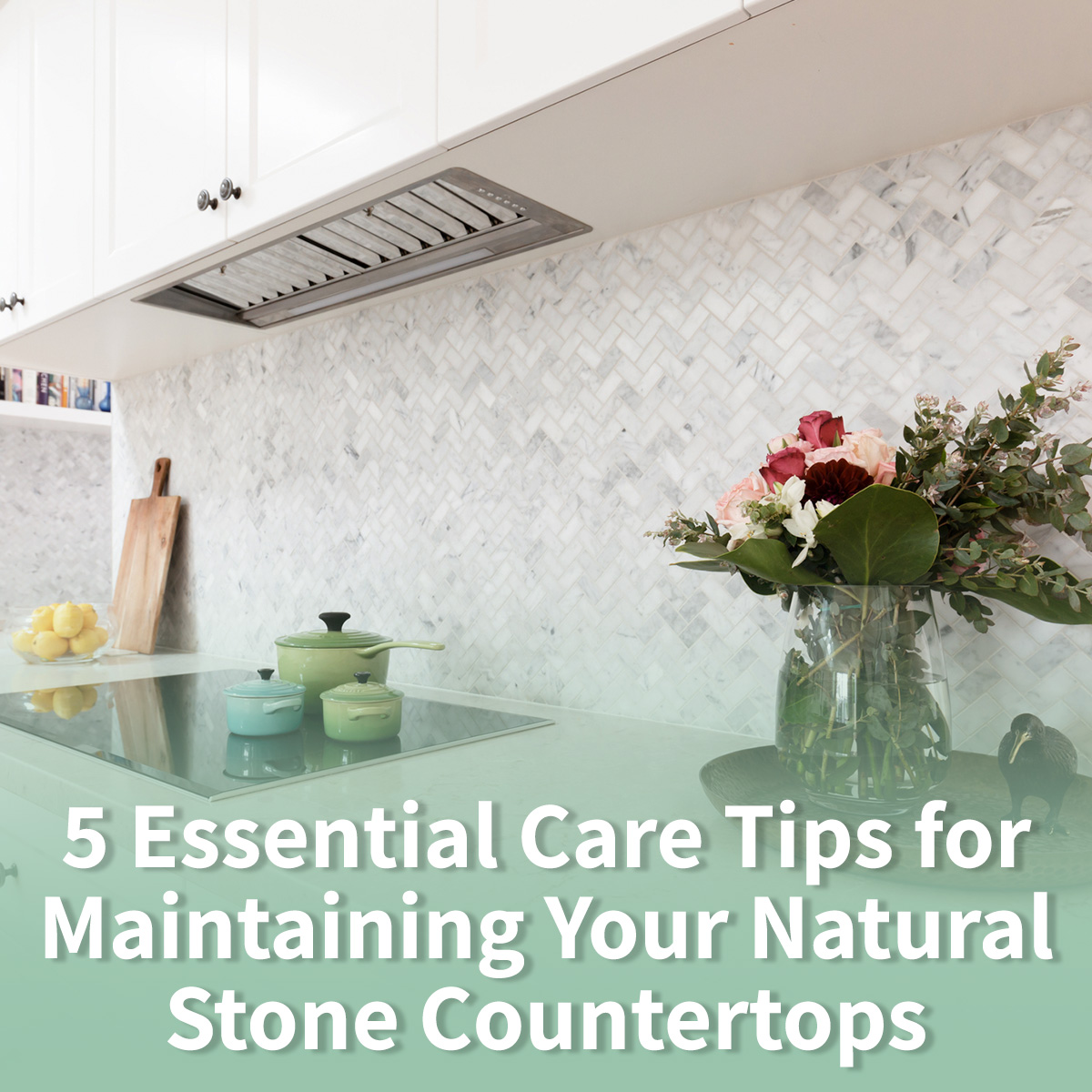 5 Essential Care Tips For Caring For Stone Countertops